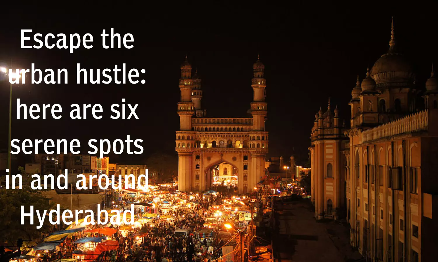 Escape the urban hustle: here are six serene spots in and around Hyderabad